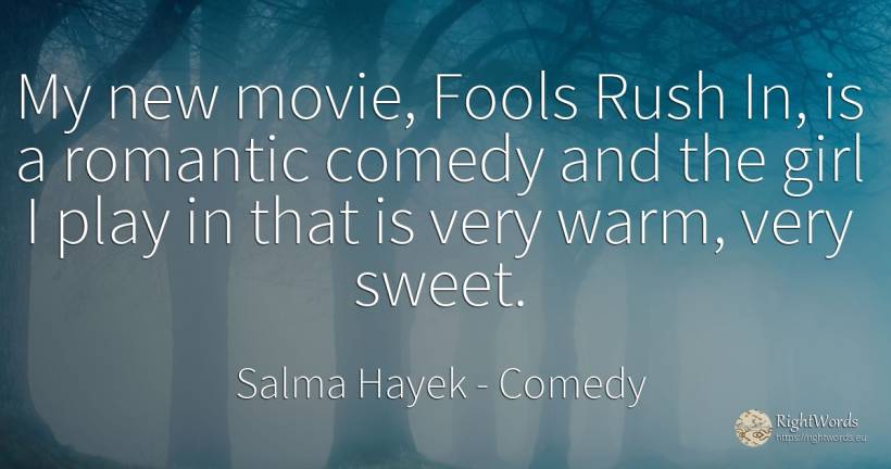 My new movie, Fools Rush In, is a romantic comedy and the... - Salma Hayek, quote about comedy