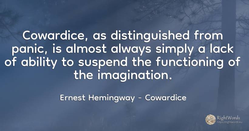 Cowardice, as distinguished from panic, is almost always... - Ernest Hemingway, quote about cowardice, ability, imagination