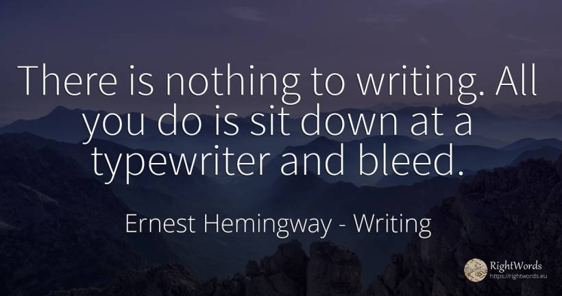 There is nothing to writing. All you do is sit down at a... - Ernest Hemingway, quote about writing, nothing
