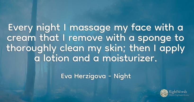 Every night I massage my face with a cream that I remove... - Eva Herzigova, quote about night, face