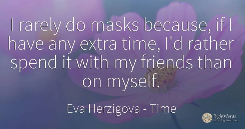 I rarely do masks because, if I have any extra time, I'd... - Eva Herzigova, quote about time