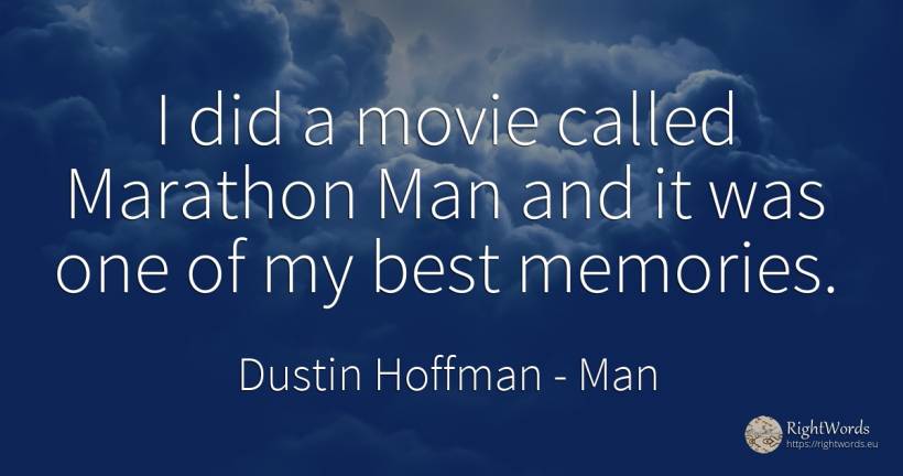 I did a movie called Marathon Man and it was one of my... - Dustin Hoffman, quote about man