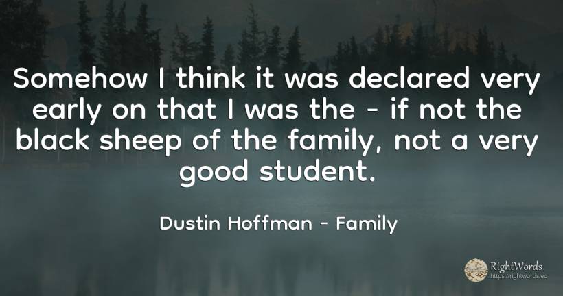 Somehow I think it was declared very early on that I was... - Dustin Hoffman, quote about magic, family, good, good luck