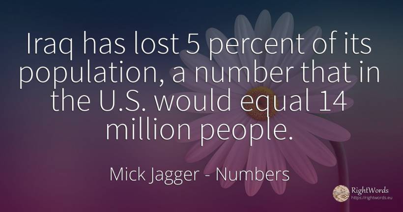 Iraq has lost 5 percent of its population, a number that... - Mick Jagger, quote about numbers, people