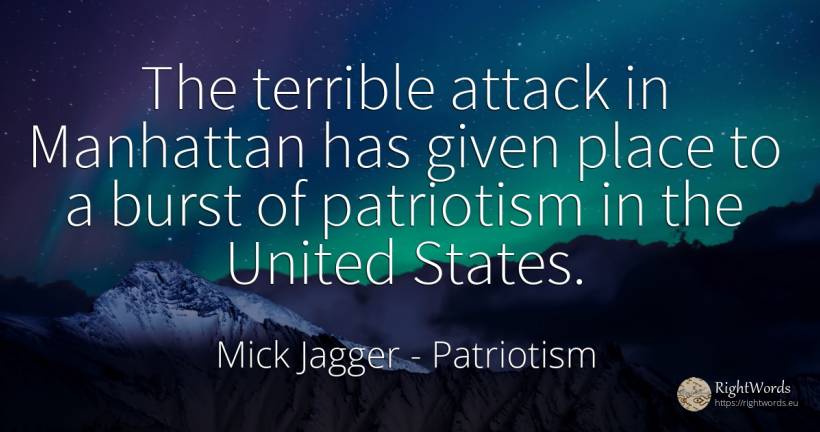 The terrible attack in Manhattan has given place to a... - Mick Jagger, quote about attack, patriotism