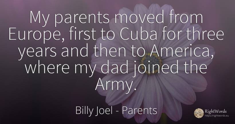 My parents moved from Europe, first to Cuba for three... - Billy Joel, quote about parents