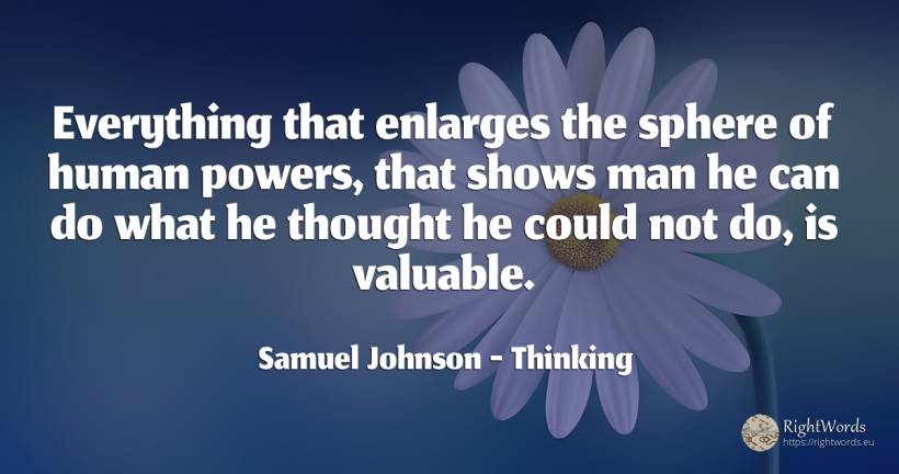 Everything that enlarges the sphere of human powers, that... - Samuel Johnson, quote about thinking, human imperfections, man