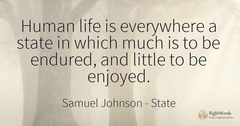 Human life is everywhere a state in which much is to be... - Samuel Johnson, quote about state, human imperfections, life