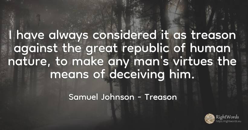 I have always considered it as treason against the great... - Samuel Johnson, quote about treason, nature, human imperfections, man