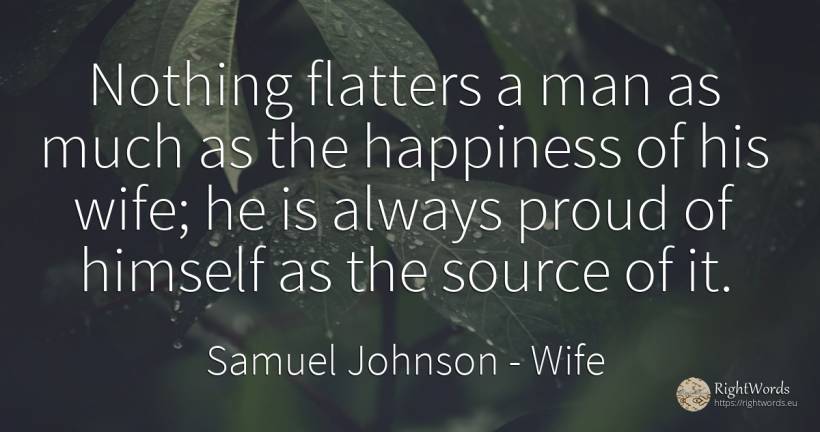 Nothing flatters a man as much as the happiness of his... - Samuel Johnson, quote about proudness, wife, happiness, nothing, man