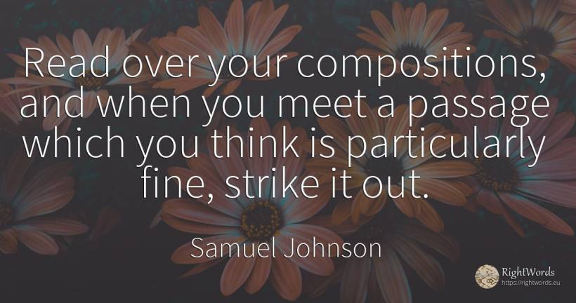 Read over your compositions, and when you meet a passage... - Samuel Johnson