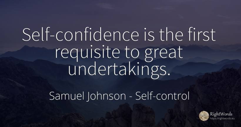 Self-confidence is the first requisite to great... - Samuel Johnson, quote about self-control