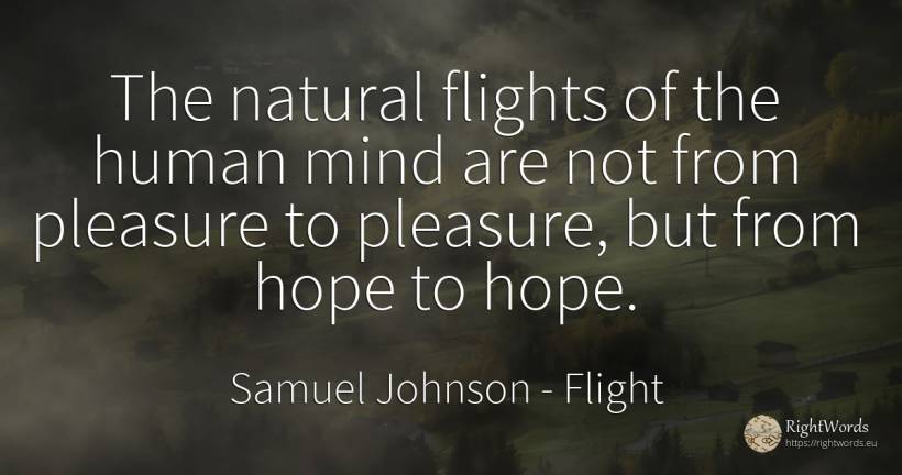 The natural flights of the human mind are not from... - Samuel Johnson, quote about flight, pleasure, hope, mind, human imperfections