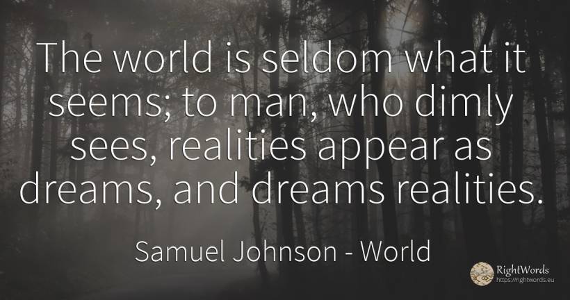 The world is seldom what it seems; to man, who dimly... - Samuel Johnson, quote about dream, world, man