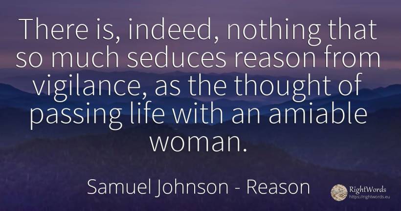 There is, indeed, nothing that so much seduces reason... - Samuel Johnson, quote about prudence, reason, woman, thinking, nothing, life