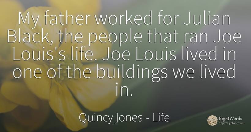 My father worked for Julian Black, the people that ran... - Quincy Jones, quote about magic, life, people