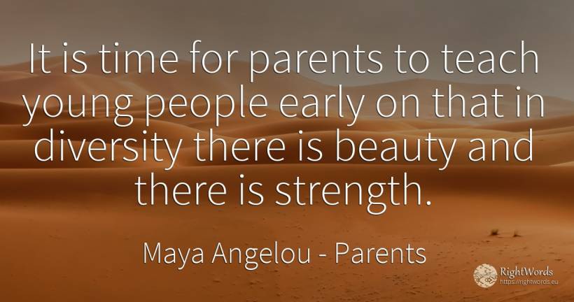 It is time for parents to teach young people early on... - Maya Angelou, quote about parents, beauty, time, people
