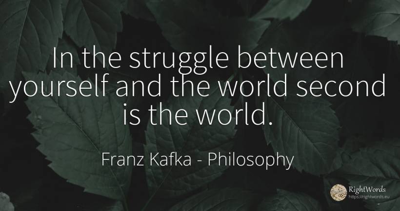 In the struggle between yourself and the world second is... - Franz Kafka, quote about philosophy, fight, world
