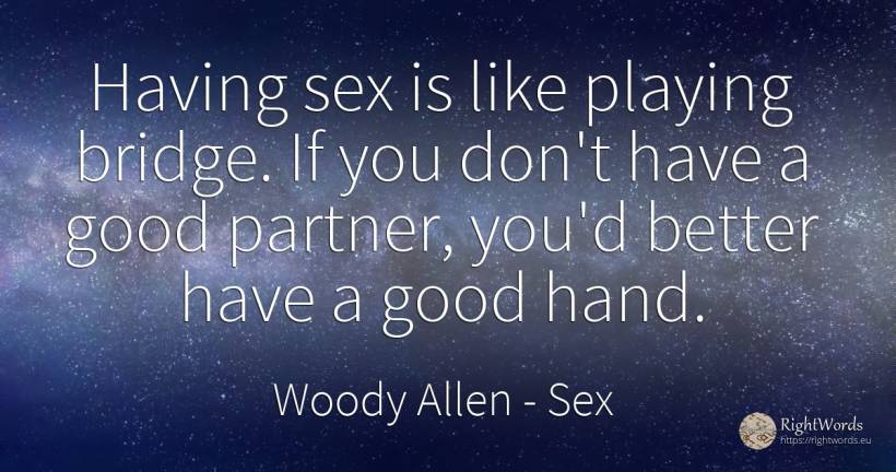 Having sex is like playing bridge. If you don`t have a... - Woody Allen, quote about sex, good, good luck