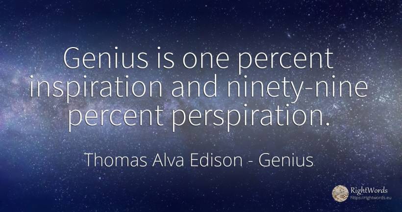 Genius is one percent inspiration and ninety-nine percent... - Thomas Alva Edison, quote about genius, inspiration