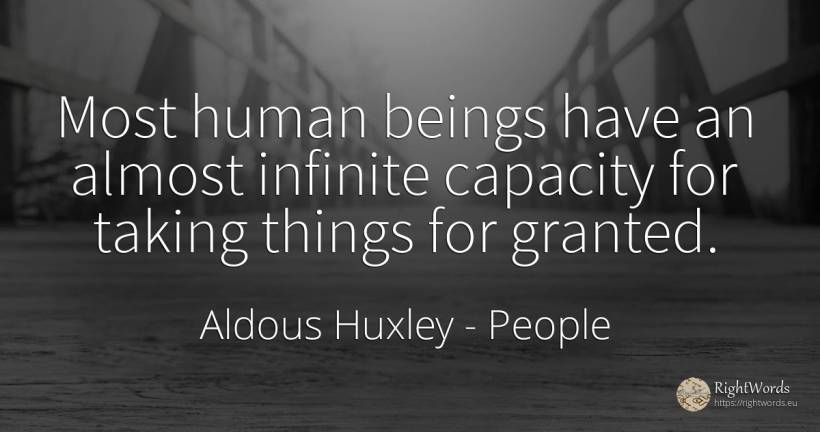 Most human beings have an almost infinite capacity for... - Aldous Huxley, quote about people, infinite, human imperfections, things
