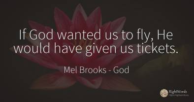 If God wanted us to fly, He would have given us tickets.