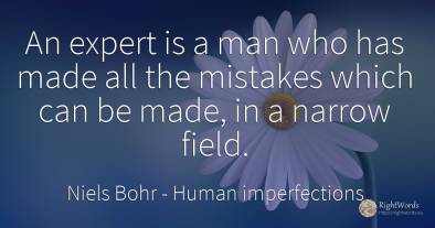 An expert is a man who has made all the mistakes which...