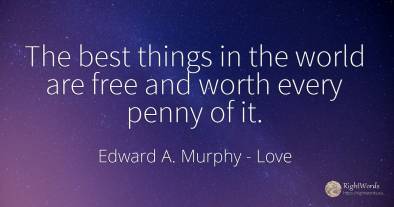 The best things in the world are free and worth every...