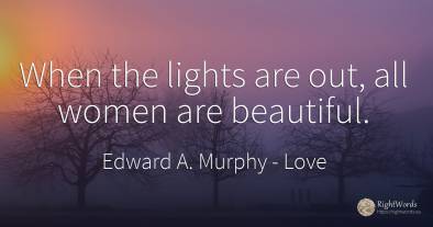 When the lights are out, all women are beautiful.