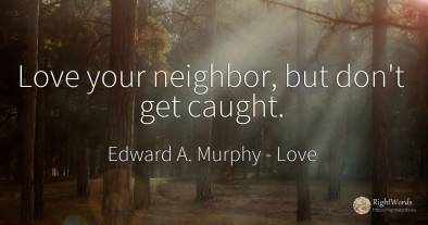 Love your neighbor, but don't get caught.