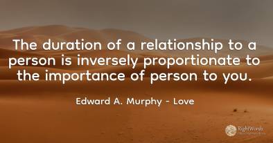 The duration of a relationship to a person is inversely...