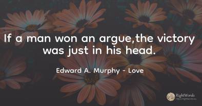 If a man won an argue, the victory was just in his head.
