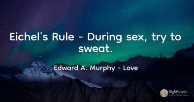 Eichel's Rule - During sex, try to sweat.