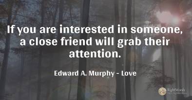 If you are interested in someone, a close friend will...