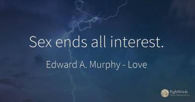 Sex ends all interest.