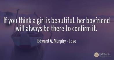 If you think a girl is beautiful, her boyfriend will...