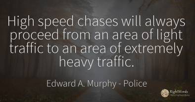 High speed chases will always proceed from an area of...