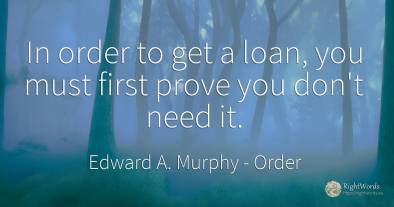 In order to get a loan, you must first prove you don't...