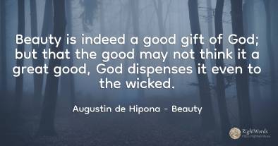 Beauty is indeed a good gift of God; but that the good...