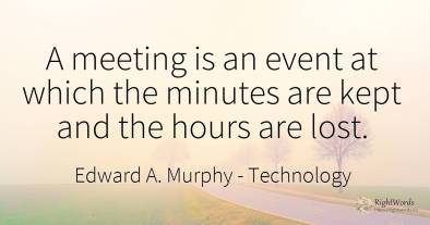 A meeting is an event at which the minutes are kept and...