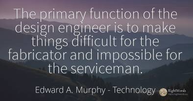 The primary function of the design engineer is to make...
