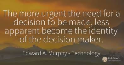 The more urgent the need for a decision to be made, less...