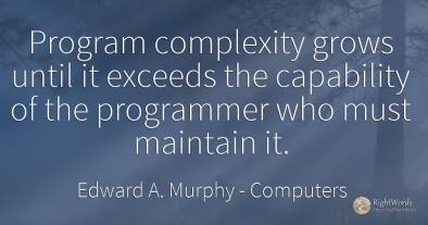 Program complexity grows until it exceeds the capability...