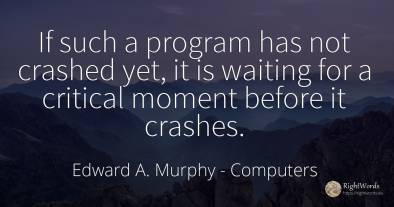 If such a program has not crashed yet, it is waiting for...