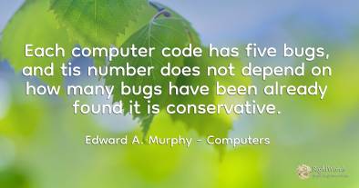 Each computer code has five bugs, and tis number does not...