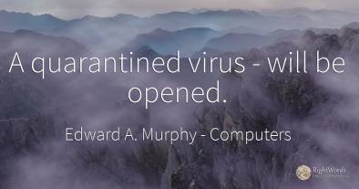A quarantined virus - will be opened.
