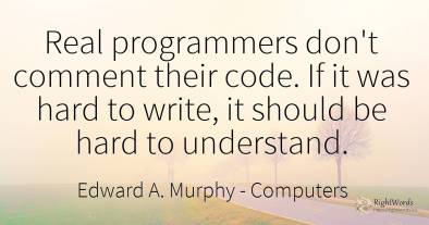 Real programmers don't comment their code. If it was hard...