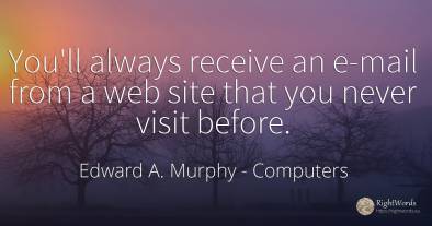 You'll always receive an e-mail from a web site that you...