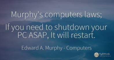 Murphy's computers laws; If you need to shutdown your PC...