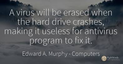 A virus will be erased when the hard drive crashes, ...